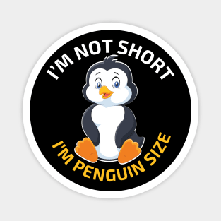 i'm not short i'm penguin size Magnet